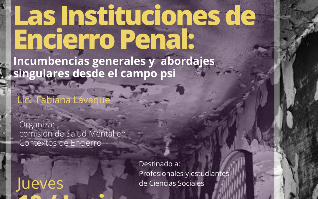 Las Instituciones de Encierro Penal: incumbencias generales y abordajes singulares desde el campo psi