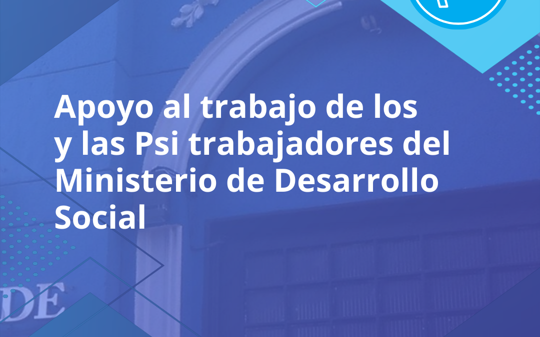 Apoyo al trabajo de los y las Psi trabajadores del  ministerio de desarrollo social