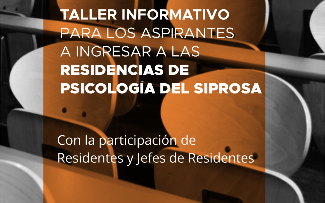 Taller informativo para los aspirantes a ingresar a las residencias de psicología del Siprosa