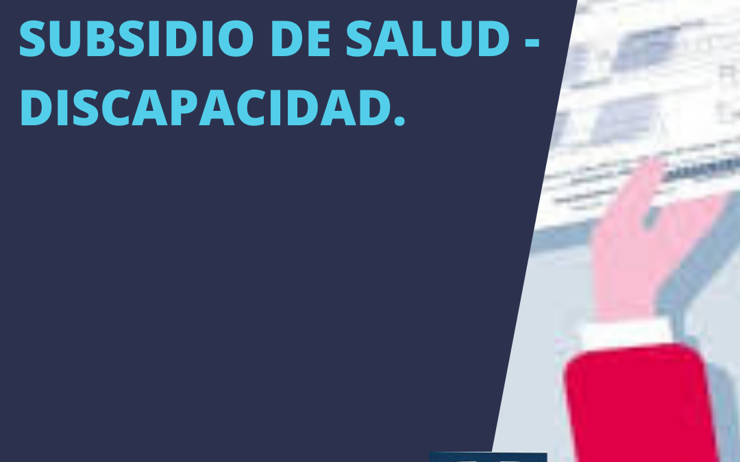 Ante el Ajuste en Prestaciones de Discapacidad de SUBSIDIO DE SALUD