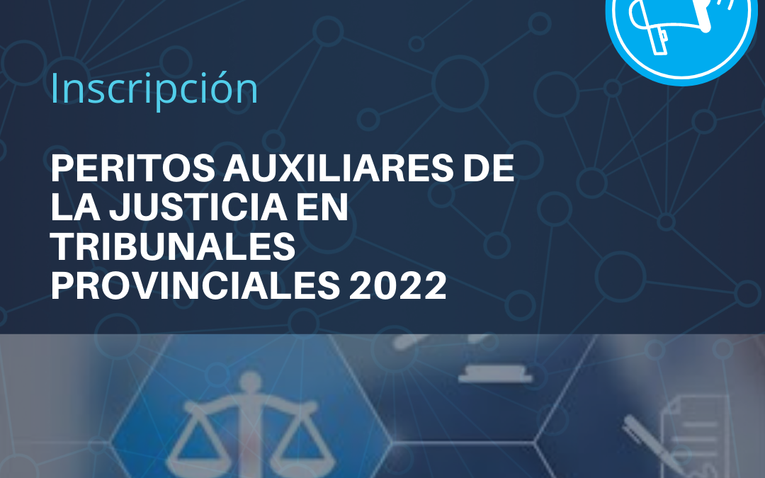 Inscripción a Peritos Auxiliares de la Justicia en Tribunales Provinciales 2022.