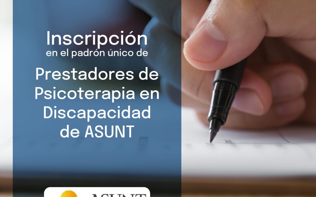Convocatoria para psicólogas y psicólogos interesados en inscribirse en el padrón único de Prestadores de Psicoterapia en Discapacidad de ASUNT.