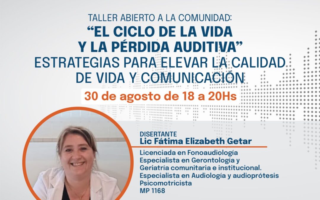Taller “El ciclo de la vida y la pérdida Auditiva: estrategias para elevar la calidad de vida y comunicación»