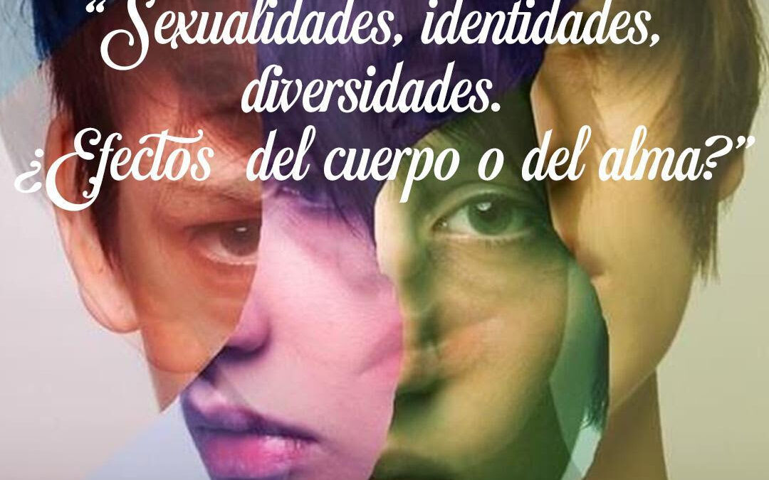 Sexualidades, identidades y sus diversidades, ¿Efectos del cuerpo o del alma?