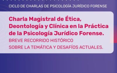 Charla Magistral de Ética, Deontología  y Clínico en la Práctica de la Psicología Jurídico Forense