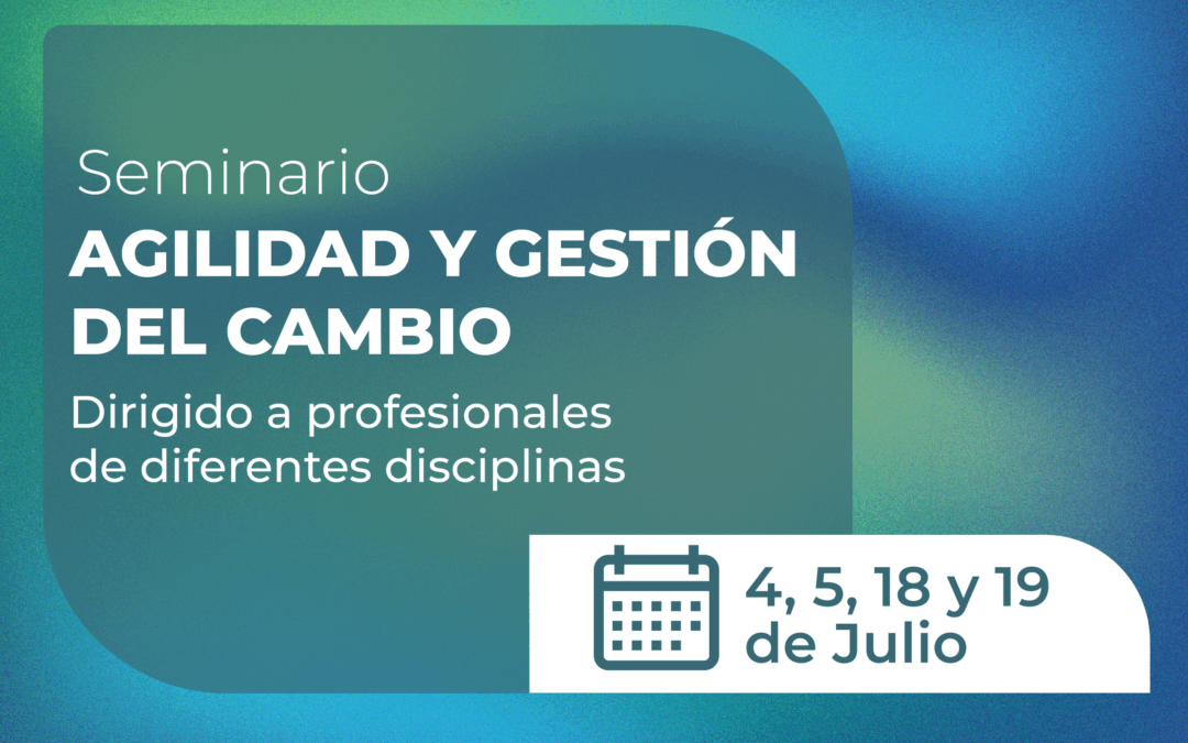 Seminario Agilidad y gestión del cambio. Dirigido a Prof de diferentes disciplinas