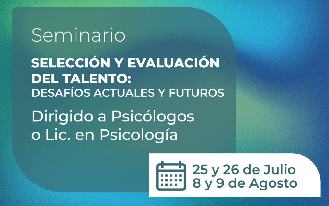Seminario Selección y evaluación del talento: desafíos actuales y futuros