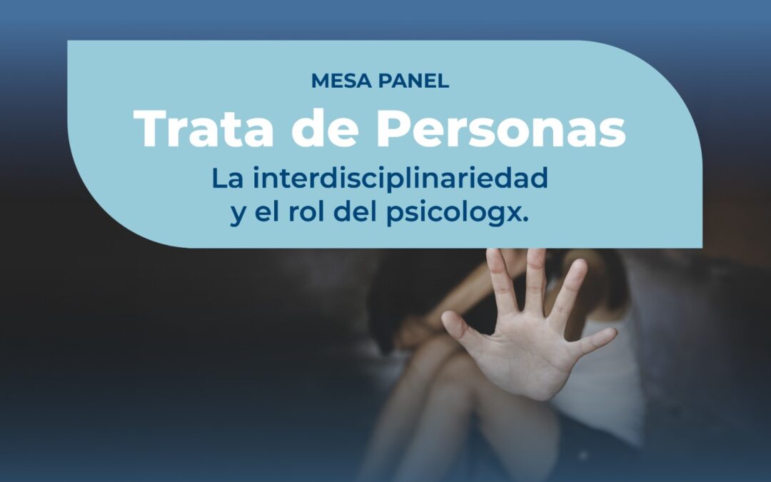 Trata de Personas. La Interdisciplinariedad y el rol del Psicólogo