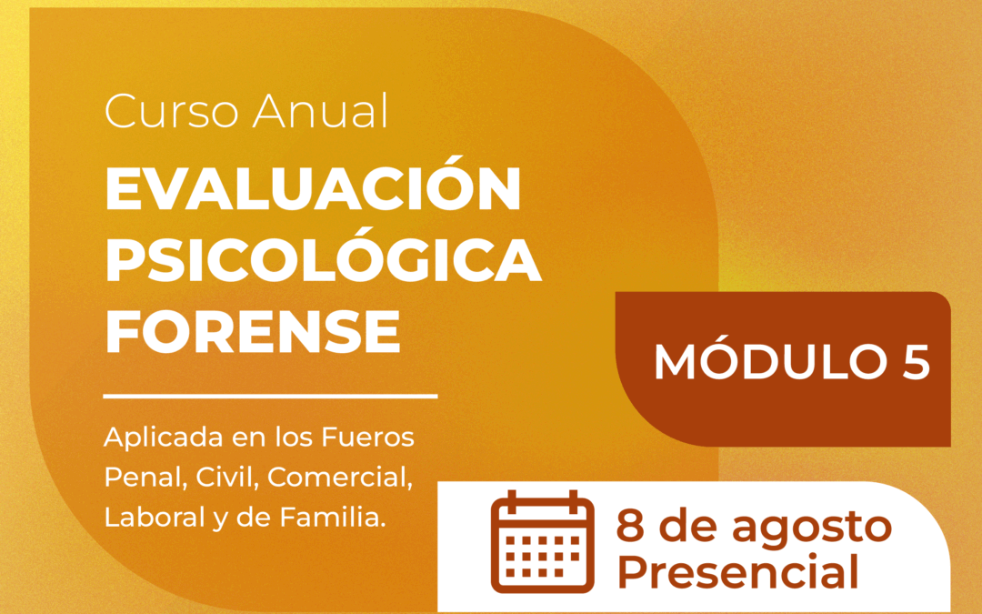 Curso Anual de Psicología Jurídica y Forense 2025 (5ª Cohorte) – Módulo 5