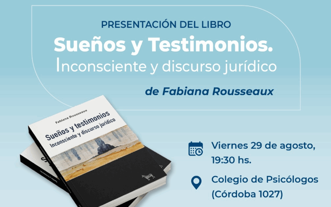 Presentación del libro “Sueños y Testimonios. Inconsciente y discurso jurídico”, junto a su autora, Fabiana Rousseaux.