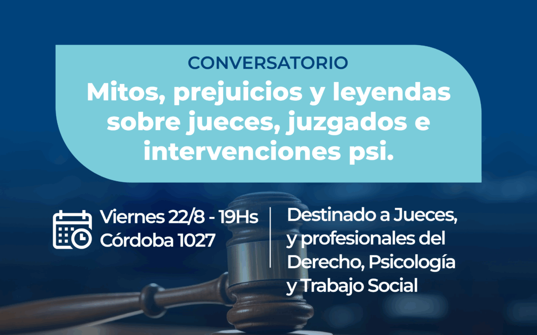 Mitos, prejuicios y leyendas sobre jueces, juzgados e intervenciones psi. Conversaciones necesarias”