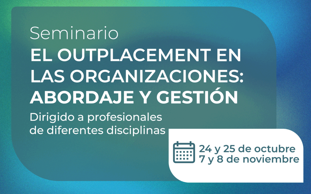 Seminario El Outplacement en las organizaciones: abordaje y gestión