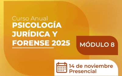 Curso Anual de Psicología Jurídica y Forense 2025 (5ª Cohorte) – Módulo 8