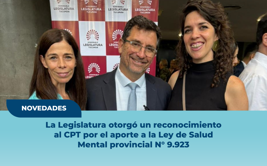 La Legislatura otorgo un reconocimiento al CPT por el aporte a la Ley de la Salud Mental provincial Nro.9923