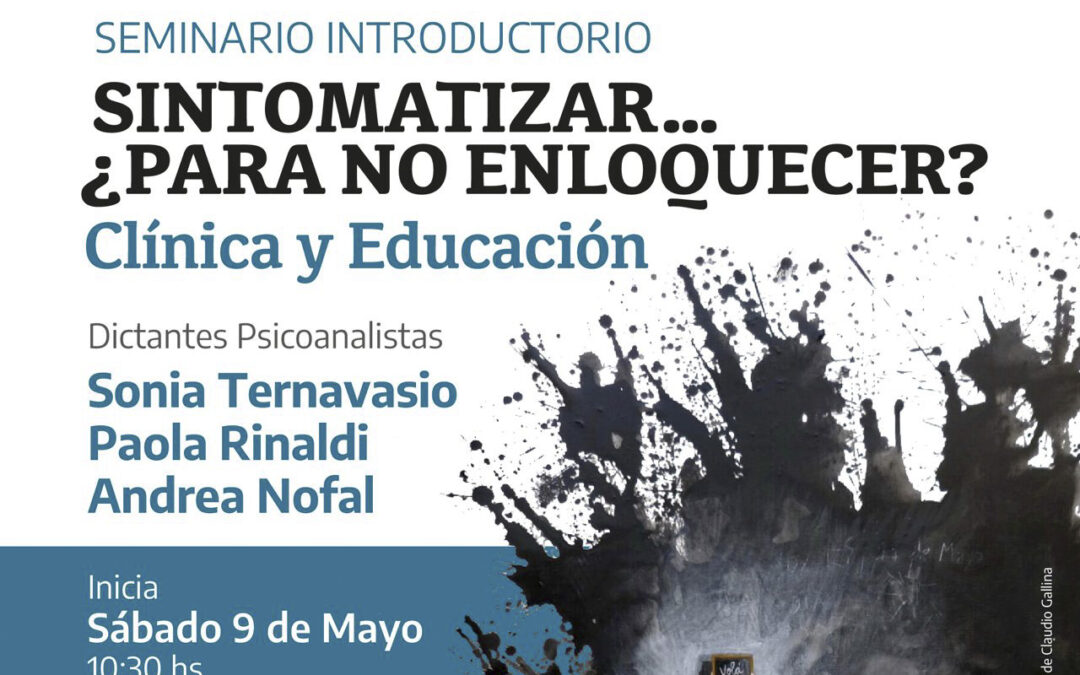 Sintomatizar … ¿Para no enloquecer?. Clínica y Educación