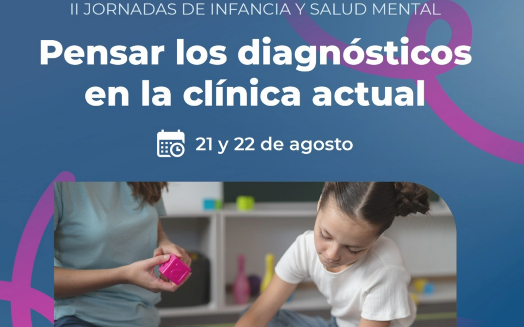 Jornadas de Infancias y Salud Mental. Pensar los diagnósticos en la clínica actual